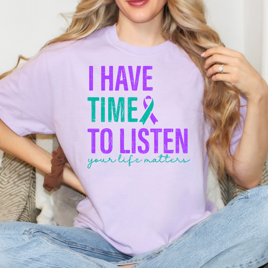 I Have Time To Listen - Your Life Matters (Suicide Awareness) Full Color DTF Transfer