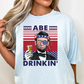 ABE Drinkin' (MULTI PRESIDENT OPTIONS) Full Color DTF Transfer