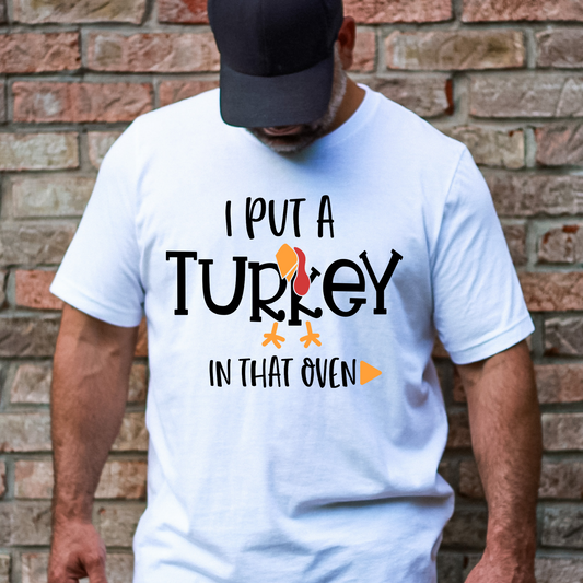 I Put A Turkey In That Oven Full Color DTF Transfer