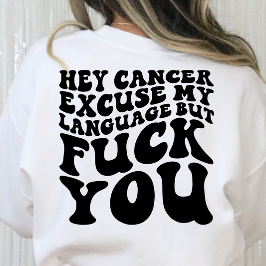 Hey Cancer Excuse My Language But Fuck You Full Color DTF Transfer