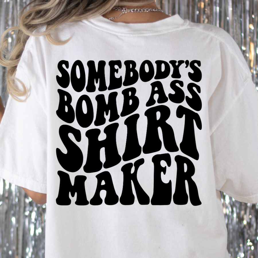 Somebody's Bomb Ass Shirt Maker Full Color DTF Transfer