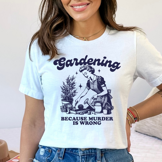 Gardening Because Murder Is Wrong Full Color DTF Transfer