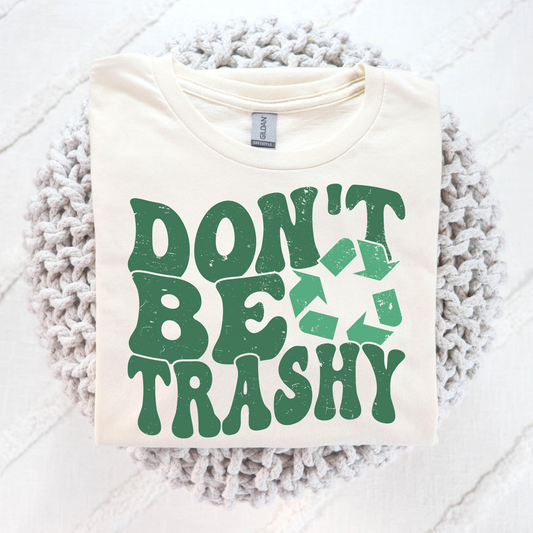 Don't Be Trashy (Earth Day) Full Color DTF Transfer