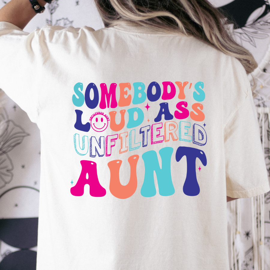 Somebody's Loud Ass Unfiltered Aunt Full Color DTF Transfer – TBS Transfers