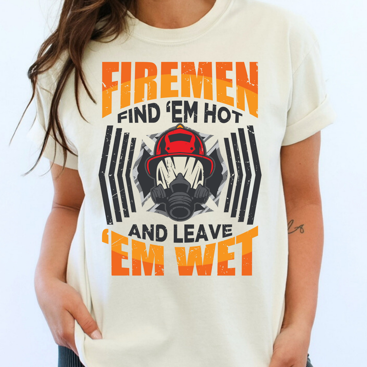 Firemen Fine 'Em Hot And Leave 'Em Wet Full Color DTF Transfer