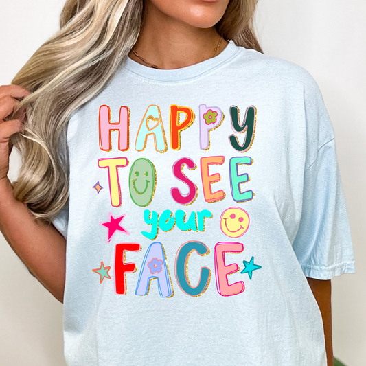 Happy To See Your Face Full Color DTF Transfer
