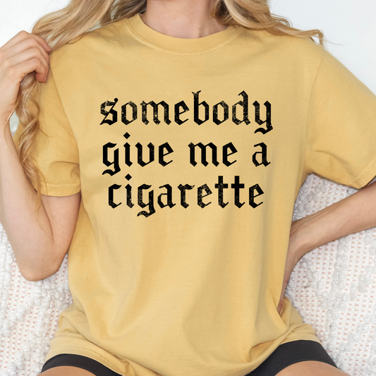 Somebody Give Me A Cigarette Full Color DTF Transfer