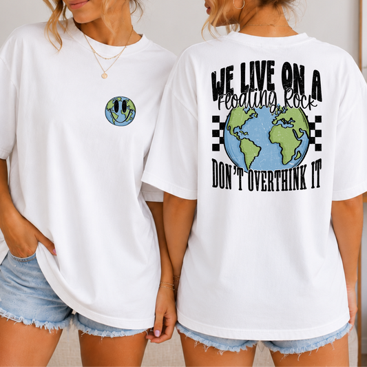 We Live On A Floating Rock Don’t Overthink It Full Color DTF Transfer