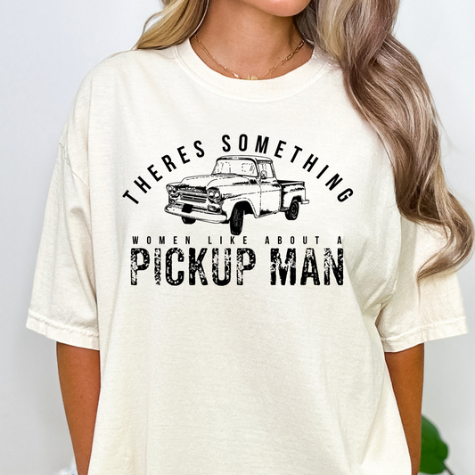 There Something Women Like About A Pickup Man Full Color DTF Transfer