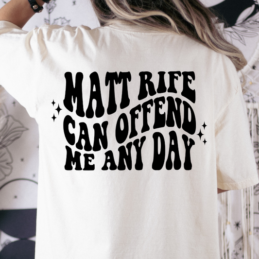 Matt Rife Can Offend Me Any Day Full Color DTF Transfer