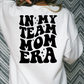 In My Team Mom Era Full Color DTF Transfer