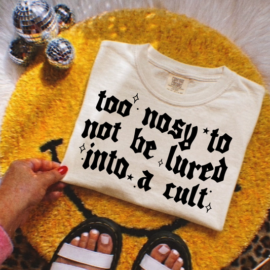 Too Nosy To Not Be Lured Into a Cult Full Color DTF Transfer