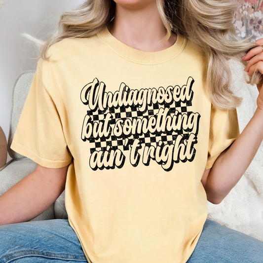 Undiagnosed But Something Aint Right Full Color DTF Transfer