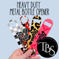 Heavy Duty Metal Bottle Opener (MULTI DESIGNS AVAILABLE)
