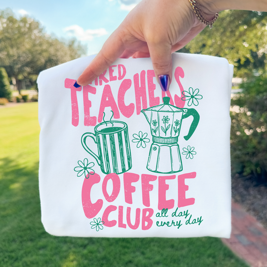 Tired Teachers Coffee Club Full Color DTF Transfer