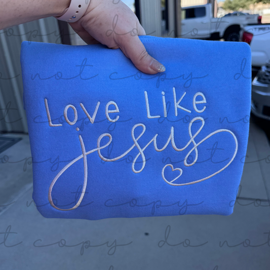 Love Like Jesus Embroidered Sweatshirt/T-Shirt