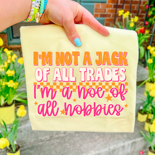 I'm Not A Jack of All Trades I'm a Hoe Of All Hobbies Full Color DTF Transfer
