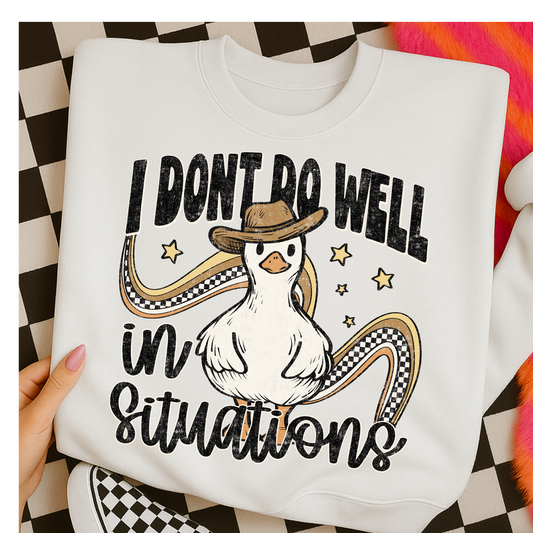 I Don't Do Well In Situations (Goose) Full Color DTF Transfer