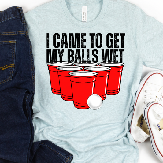 I Came To Get My Balls Wet Beer PongFull Color DTF Transfer