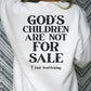 Gods Children Are Not For Sale (Distressed Text) Full Color DTF Transfer