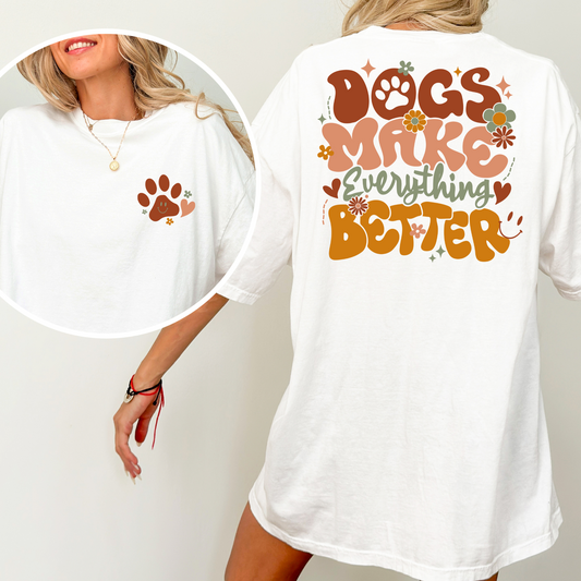 Dogs Make Everything Better Full Color DTF Transfer