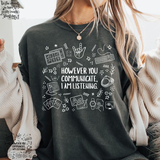 However You Communicate I'm Listening (Multi Options) Full Color DTF Transfer