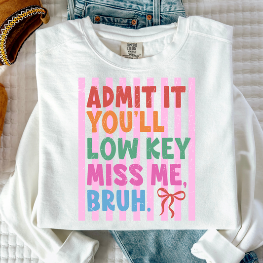 Admit It You'll Low Key Miss Me Bruh Full Color DTF Transfer