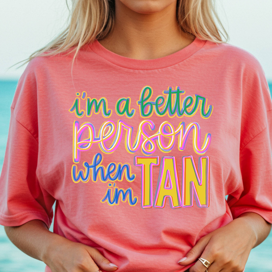 I'm A Better Person When I'm Tan Full Color DTF Transfer
