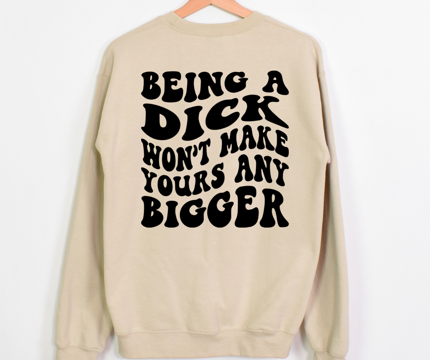 Being a Dick Won't Make Yours Any Bigger Full Color DTF Transfers