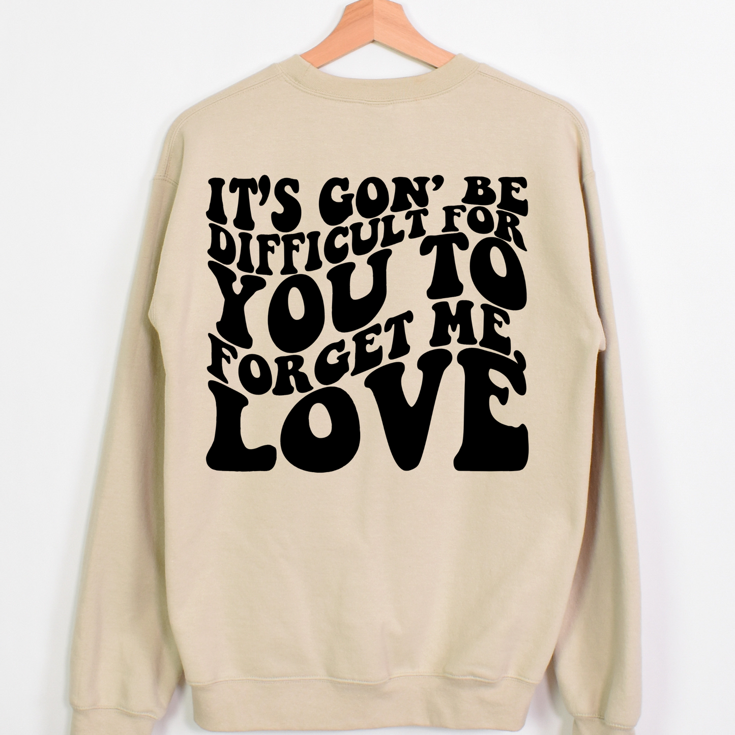 It's Gon' Be Difficult For You To Forget Me Love Full Color DTF Transfer