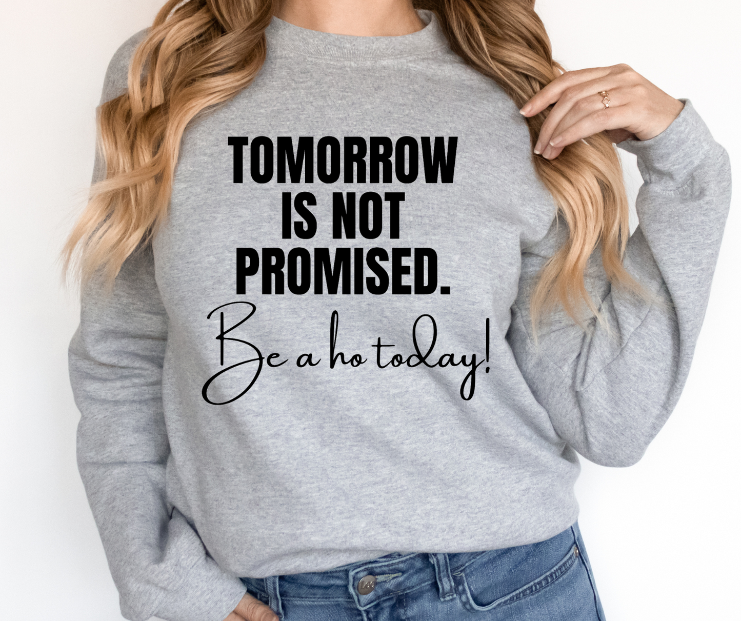 Tomorrow Is Not Promised Be A Ho Today Full Color DTF Transfer