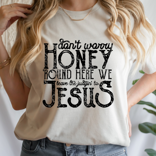 Don't Worry Honey Round' Here We Leave The Judging To Jesus Full Color DTF Transfers