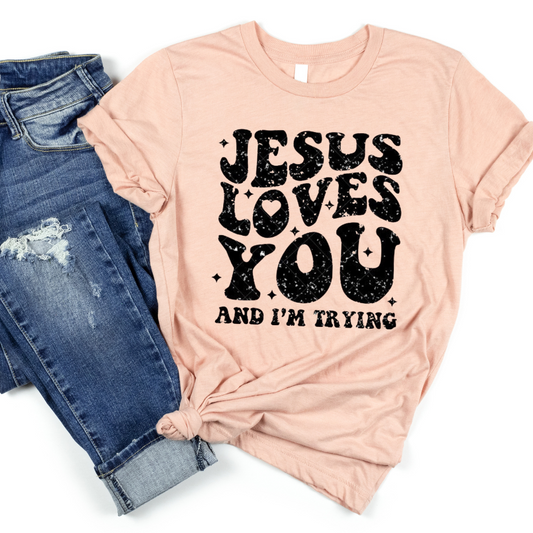 Jesus Loves You And Im Trying Full Color DTF Transfers