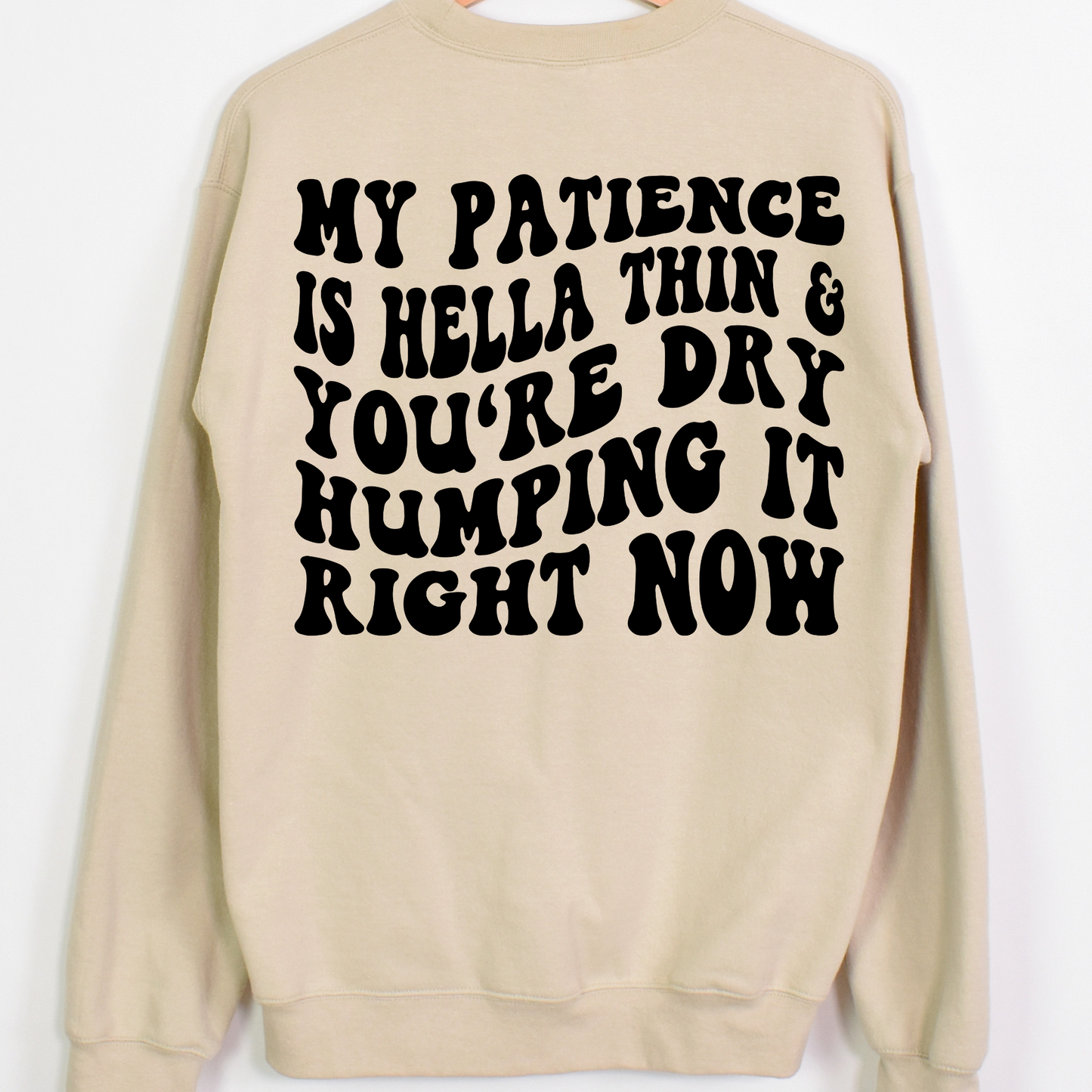 My Patience Is Hella Thin & You're Dry Humping It Right Now Full Color DTF Transfer