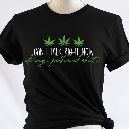 Can't Talk Right Now Doing Pothead Shit 420 Weed Full Color DTF Transfer