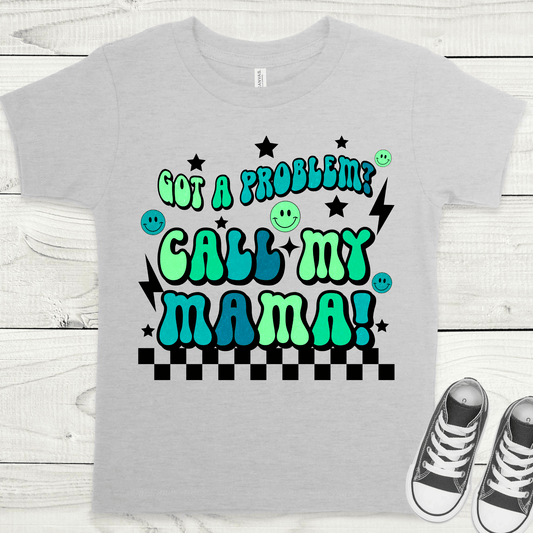 Got A Problem? Call My Mama! (Boy Colors) Full Color DTF Transfers