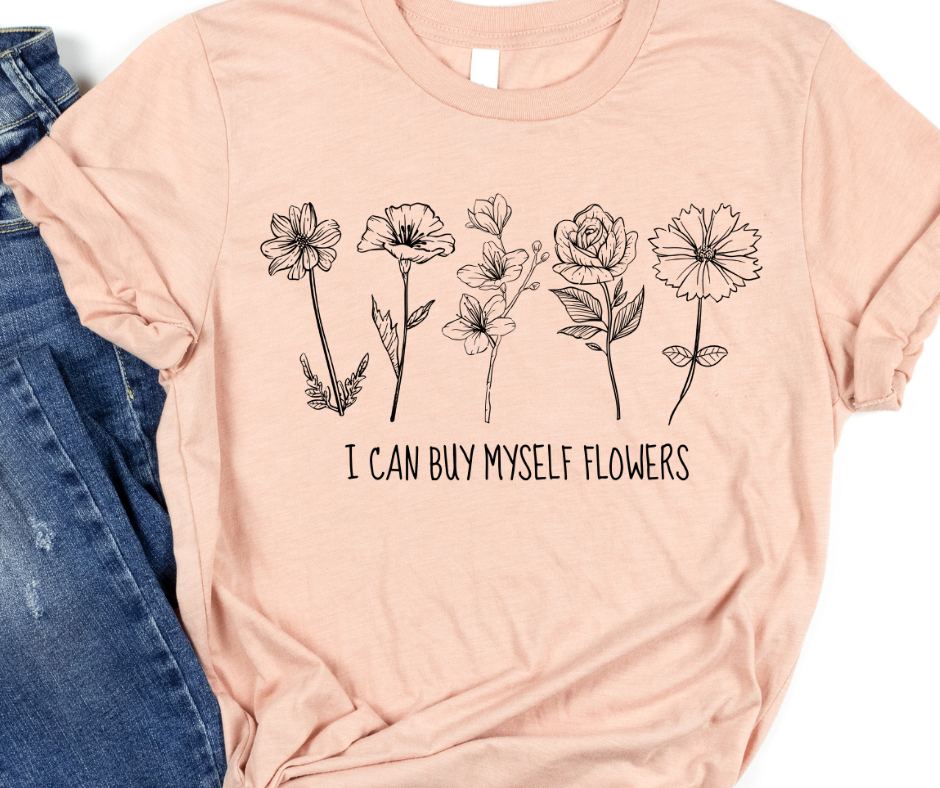 I Can Buy Myself Flowers Individual Flowers Full Color DTF Transfer