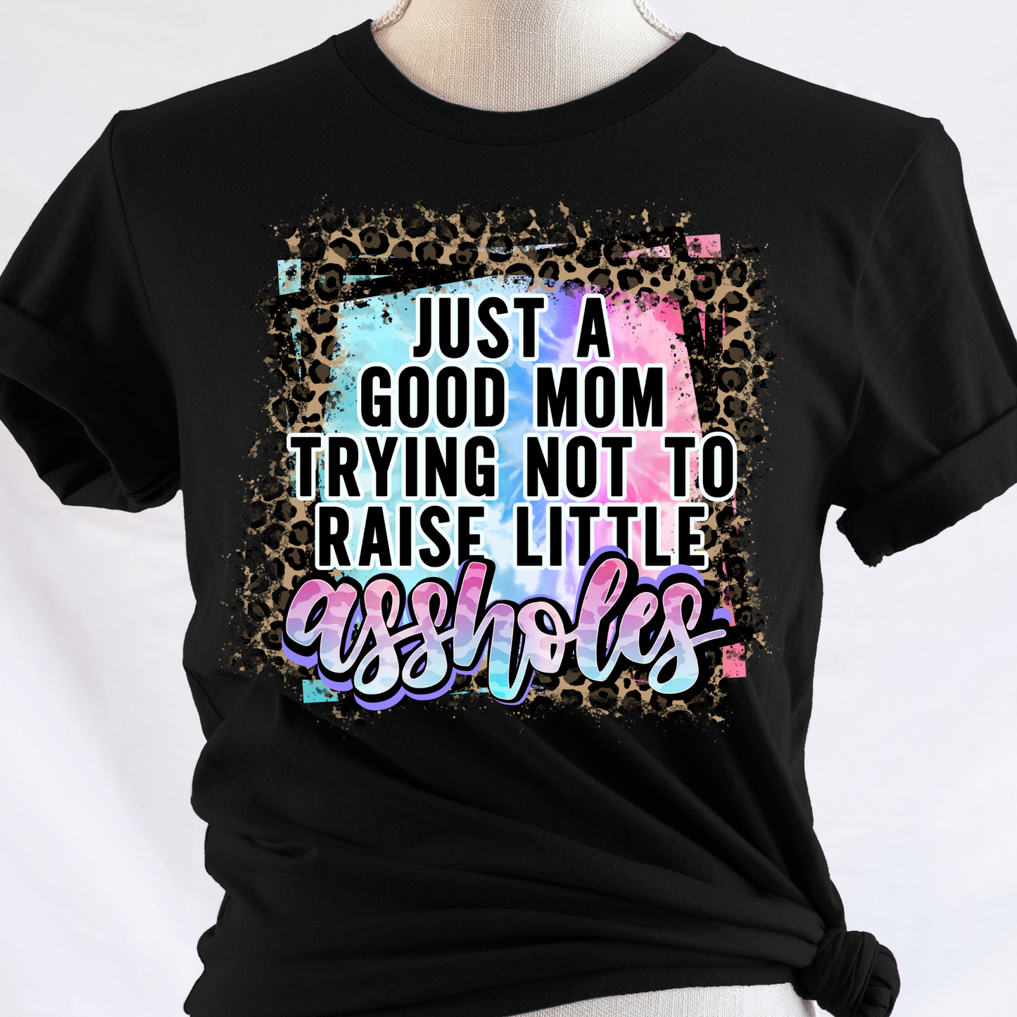 Just A Good Mom Trying Not To Raise Little Assholes Colorful w/Leopard Color DTF Transfer