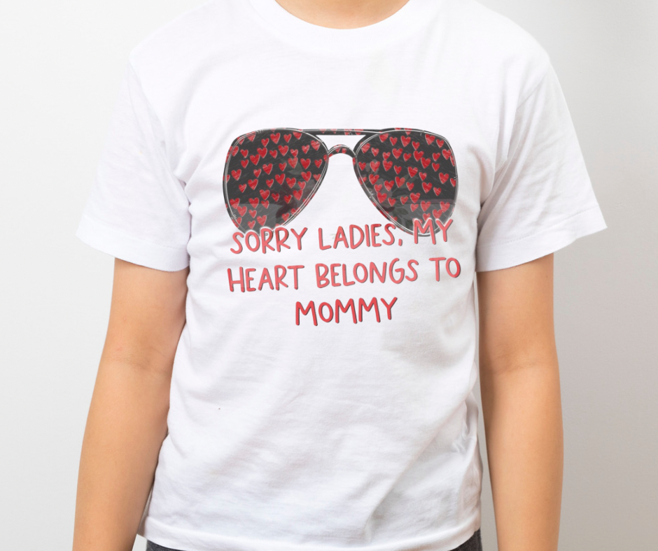 Sorry Ladies My Heart Belongs To Mommy Valentines Full Color DTF Transfer