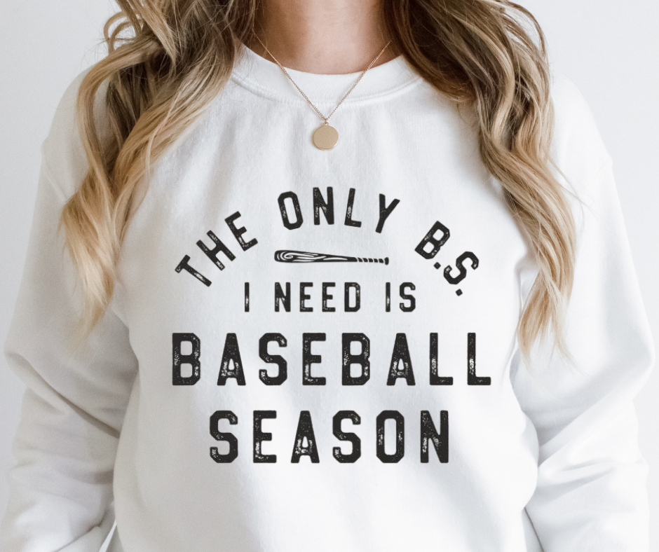 Only BS I Need Is Baseball Season Full Color DTF Transfer