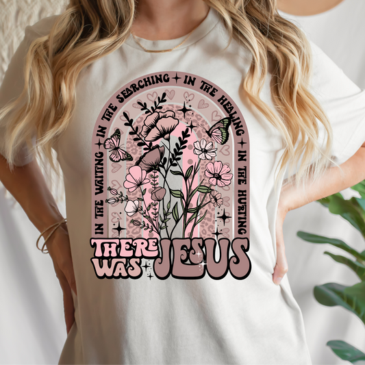 In The Waiting Searching Healing and Hurting There Was Jesus Full Color DTF Transfer