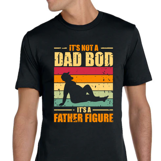 It's Not A Dad Bod It's A Father Figure Full Color DTF Transfer