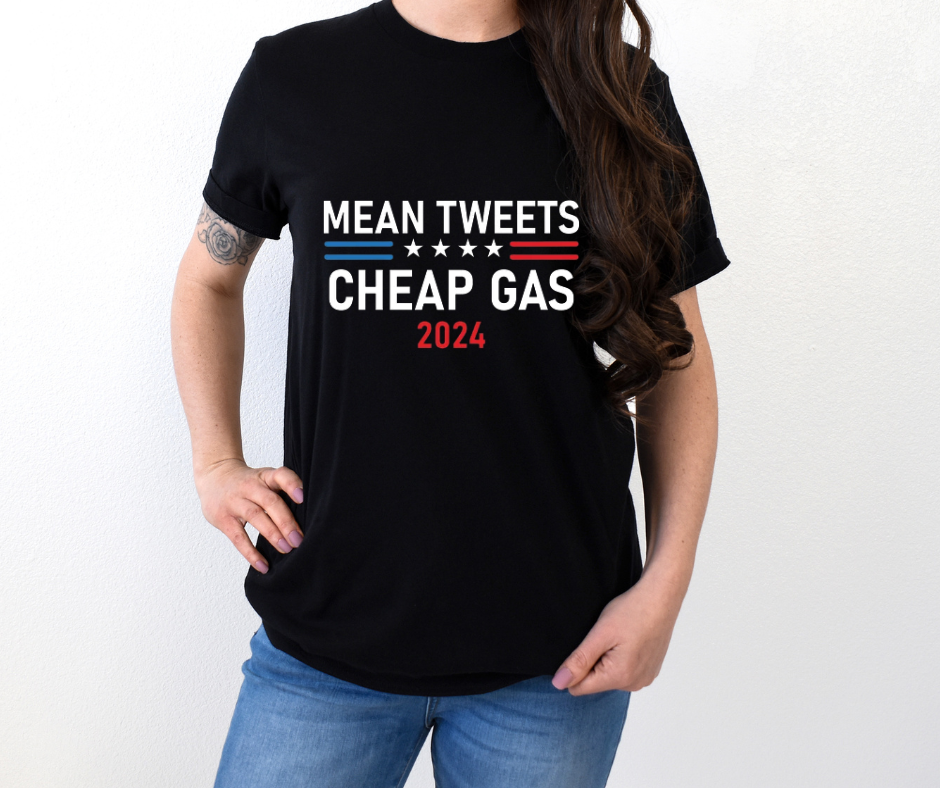 Mean Tweets & Cheap Gas Trump 2024 Full Color DTF Transfer