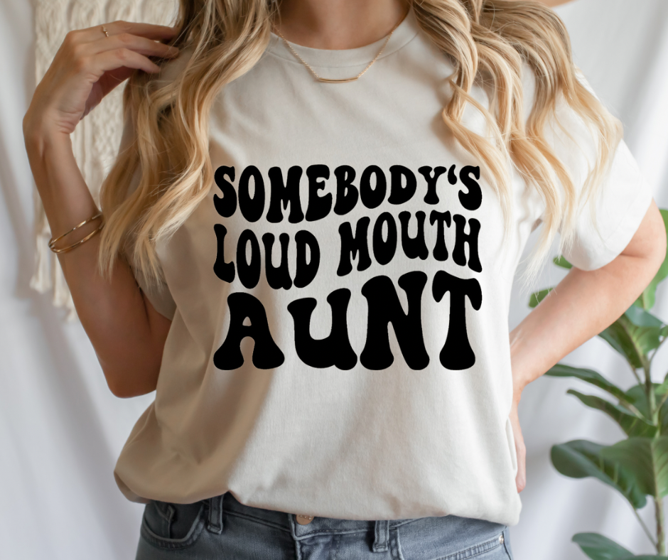 Somebody’s Loud Mouth Aunt Full Color DTF Transfer